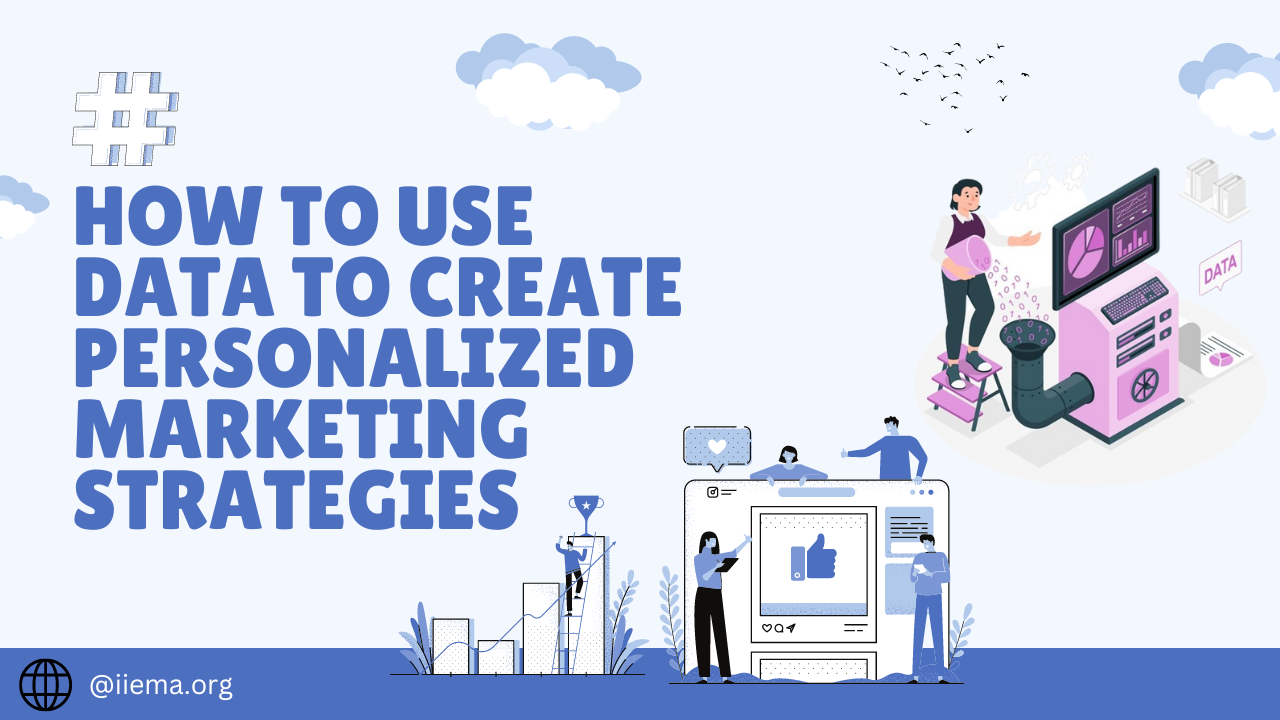 HOW TO USE DATA TO CREATE PERSONALIZED MARKETING STRATEGIES